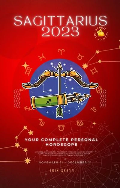 Your Complete Sagittarius 2023 Personal Horoscope: Monthly Astrological Prediction Forecast Readings of Every Zodiac Astrology Sun Star Signs- Love, Romance, Money, Finances, Career, Health, Travel, Spirituality