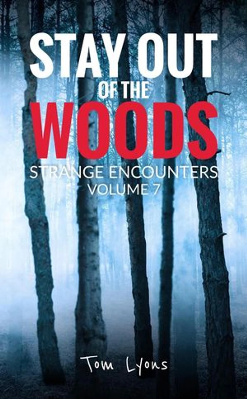 Stay Out of the Woods: Strange Encounters, Volume 7: Stay Out of the Woods, #7