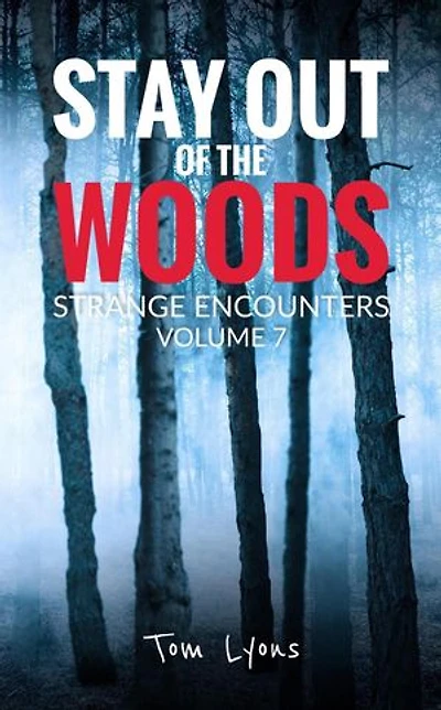 Stay Out of the Woods: Strange Encounters, Volume 7: Stay Out of the Woods, #7
