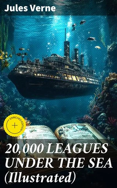 20,000 LEAGUES UNDER THE SEA (Illustrated): Enriched edition. A Thrilling Saga of Wondrous Adventure, Mystery and Suspense in the wild depths of the Pacific Ocean
