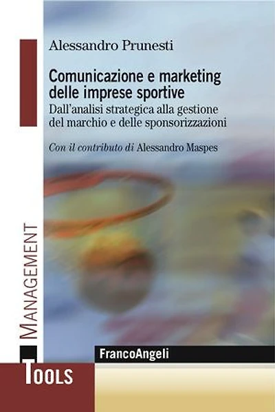 Comunicazione e marketing delle imprese sportive. Dall'analisi strategica alla gestione del marchio e delle sponsorizzazioni: Dall'analisi strategica alla gestione del marchio e delle sponsorizzazioni