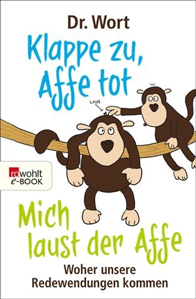 Klappe zu, Affe tot: Woher unsere Redewendungen kommen