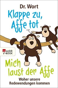 Klappe zu, Affe tot: Woher unsere Redewendungen kommen