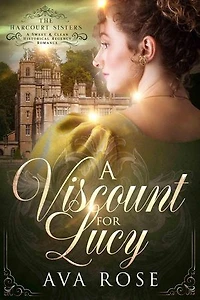 A Viscount for Lucy: The Harcourt Sisters, #2