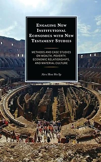 Engaging New Institutional Economics with Testament Studies: Methods and Case Studies on Wealth, Poverty, Economic Relationships, Material Culture