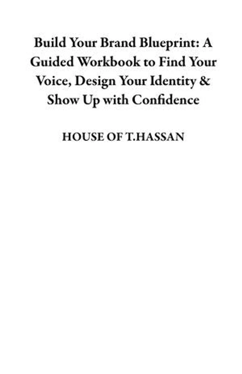 Build Your Brand Blueprint: A Guided Workbook to Find Your Voice, Design Your Identity & Show Up with Confidence