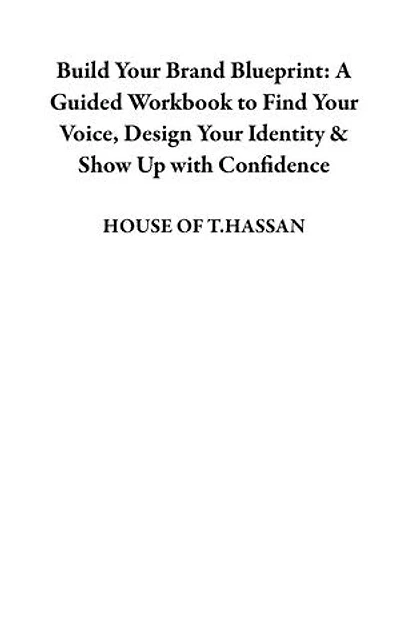 Build Your Brand Blueprint: A Guided Workbook to Find Your Voice, Design Your Identity & Show Up with Confidence