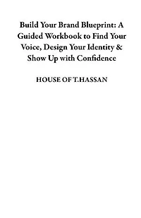 Build Your Brand Blueprint: A Guided Workbook to Find Your Voice, Design Your Identity & Show Up with Confidence