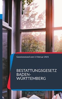 Bestattungsgesetz Baden-Württemberg: Gesetzesstand: 12. Februar 2021