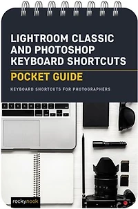 Lightroom Classic and Photoshop Keyboard Shortcuts: Pocket Guide: Shortcuts for Photographers