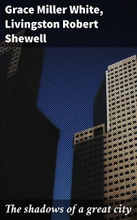 The shadows of a great city: Enriched edition. A romantic story