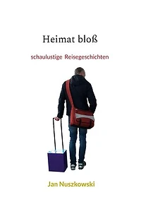 Heimat bloß: schaulustige Reisegeschichten