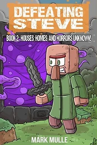 Defeating Steve Book 2: Houses, Homes, and Horrors Unknown