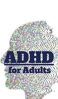 ADHD for adults: Management, causes and treatments of ADHD in adulthood | A guidebook for those affected and interested | With self-testing and everyday tips
