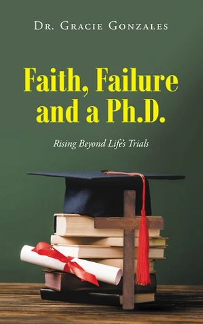 Faith, Failure and a Ph.D.: Rising Beyond Life's Trials