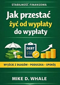Jak przestać żyć od wypłaty do wypłaty