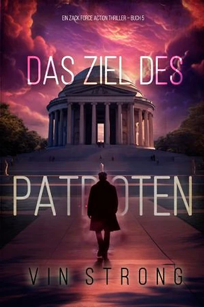 Das Ziel des Patrioten (Ein Zack Force Action Thriller Buch 5)