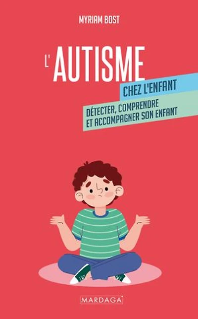 L'autisme chez l'enfant: Détecter, comprendre et accompagner son enfant