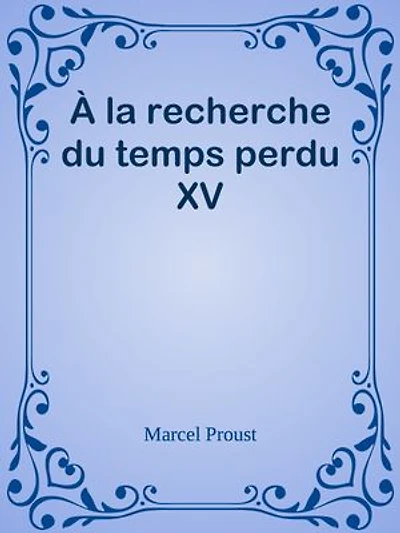 À la recherche du temps perdu XV