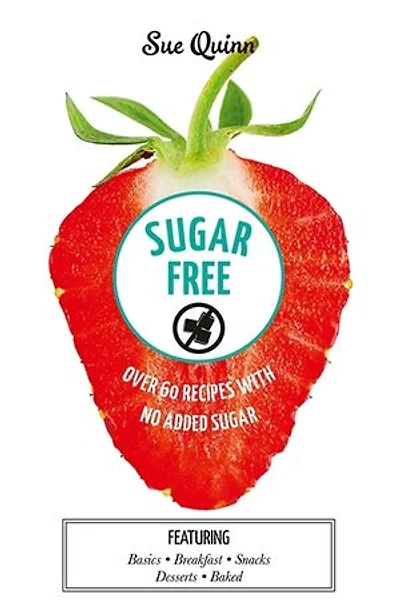 Sugar Free: Over 60 Recipes with No Added Sugar