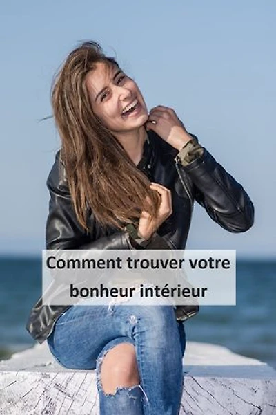 Comment trouver votre bonheur intérieur