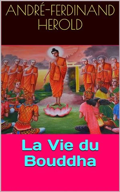 La Vie du Bouddha: d'après les textes de l'Inde ancienne