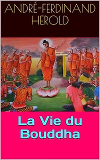La Vie du Bouddha: d'après les textes de l'Inde ancienne