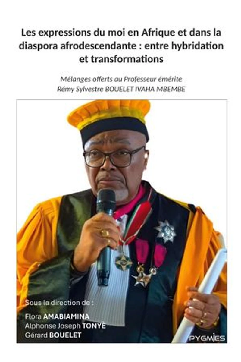 Les expressions du moi en Afrique et dans la diaspora afrodescendante : entre hybridation et transformations: Mélanges offerts au Professeur émérite Rémy Sylvestre BOUELET IVAHA MBEMBE