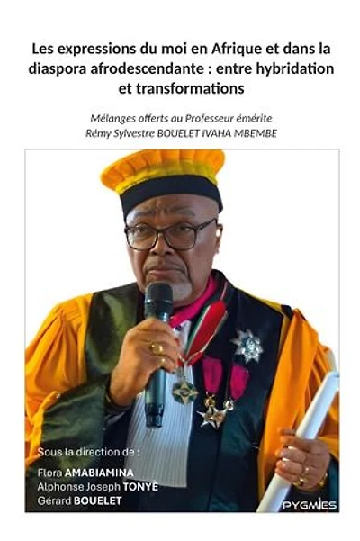 Les expressions du moi en Afrique et dans la diaspora afrodescendante : entre hybridation et transformations: Mélanges offerts au Professeur émérite Rémy Sylvestre BOUELET IVAHA MBEMBE
