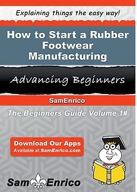 How to Start a Rubber Footwear Manufacturing Business