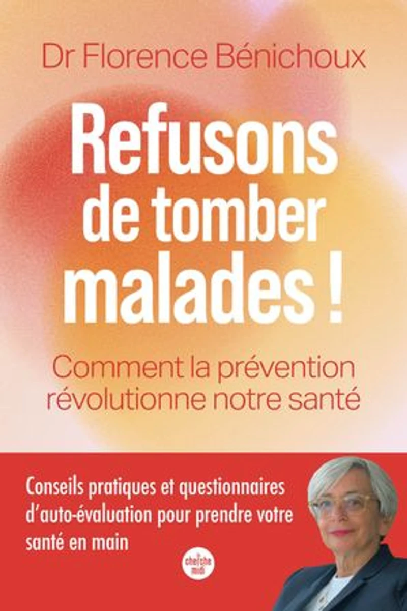 Refusons de tomber malades !: comment la prévention révolutionne notre santé