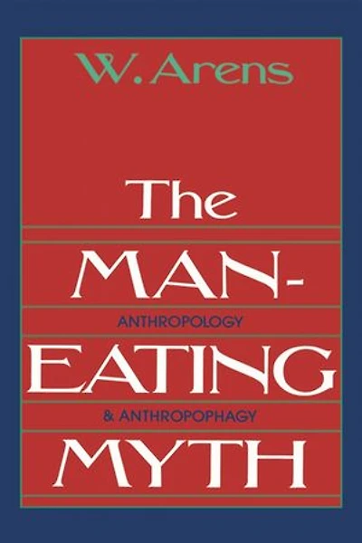 The Man-Eating Myth: Anthropology and Anthropophagy