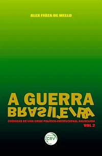 A GUERRA BRASILEIRA: crônicas de uma crise político-institucional anunciada - Volume 2