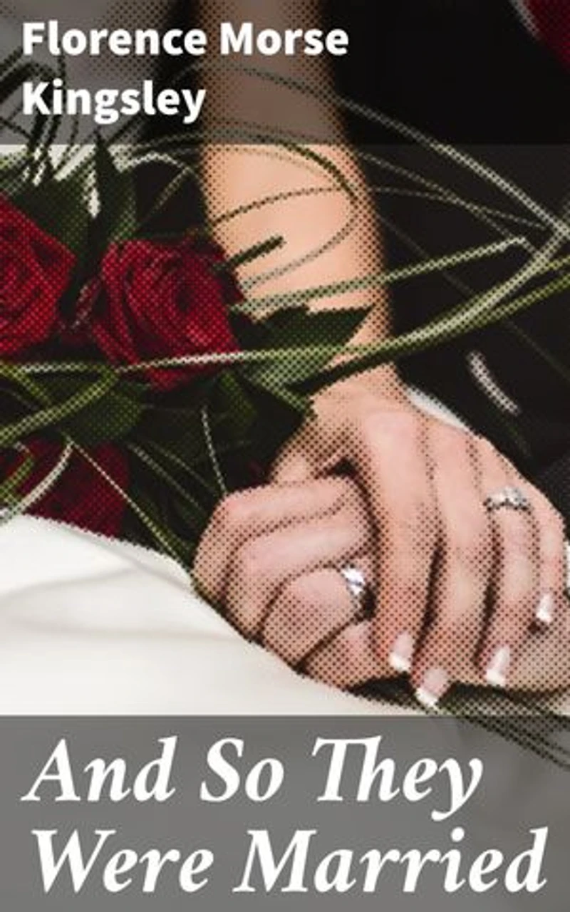 And So They Were Married: A Tale of Unexpected Love and Duty in a Bygone Era