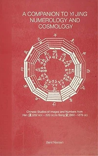 A Companion To Yi Jing Numerology And Cosmology