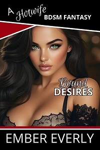 Bound Desires: A Hotwife BDSM Fantasy, #1
