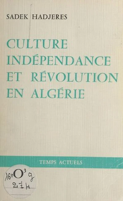 Culture, indépendance et révolution en Algérie: 1880-1980 : le combat permanent de notre peuple