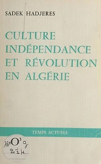 Culture, indépendance et révolution en Algérie: 1880-1980 : le combat permanent de notre peuple