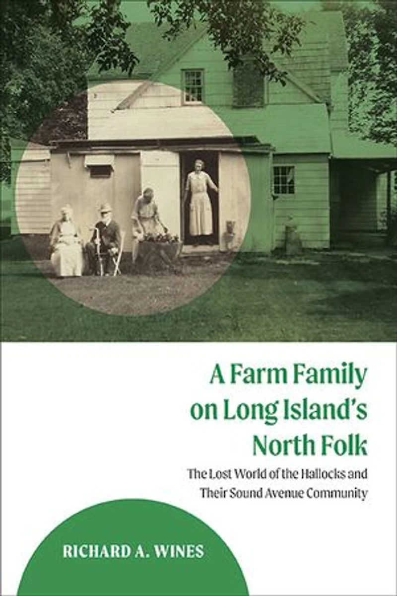 A Farm Family on Long Island's North Fork: the Lost World of Hallocks and Their Sound Avenue Community