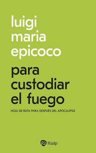Para custodiar el fuego: Hoja de ruta para después del apocalipsis
