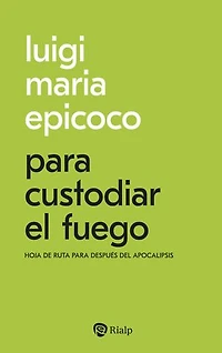 Para custodiar el fuego: Hoja de ruta para después del apocalipsis