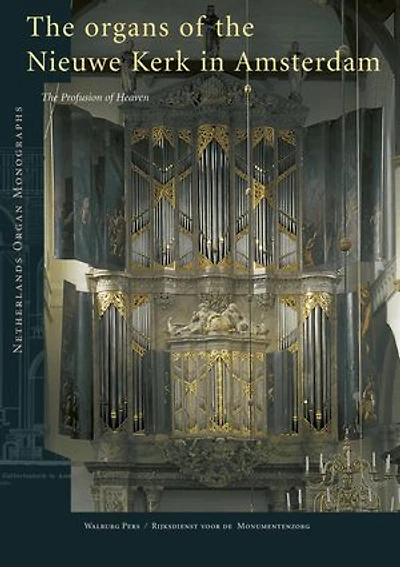 Organs of the Nieuwe Kerk in Amsterdam: The Profusion of Heaven