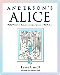 Anderson's Alice: Walter Anderson Illustrates Alice's Adventures Wonderland