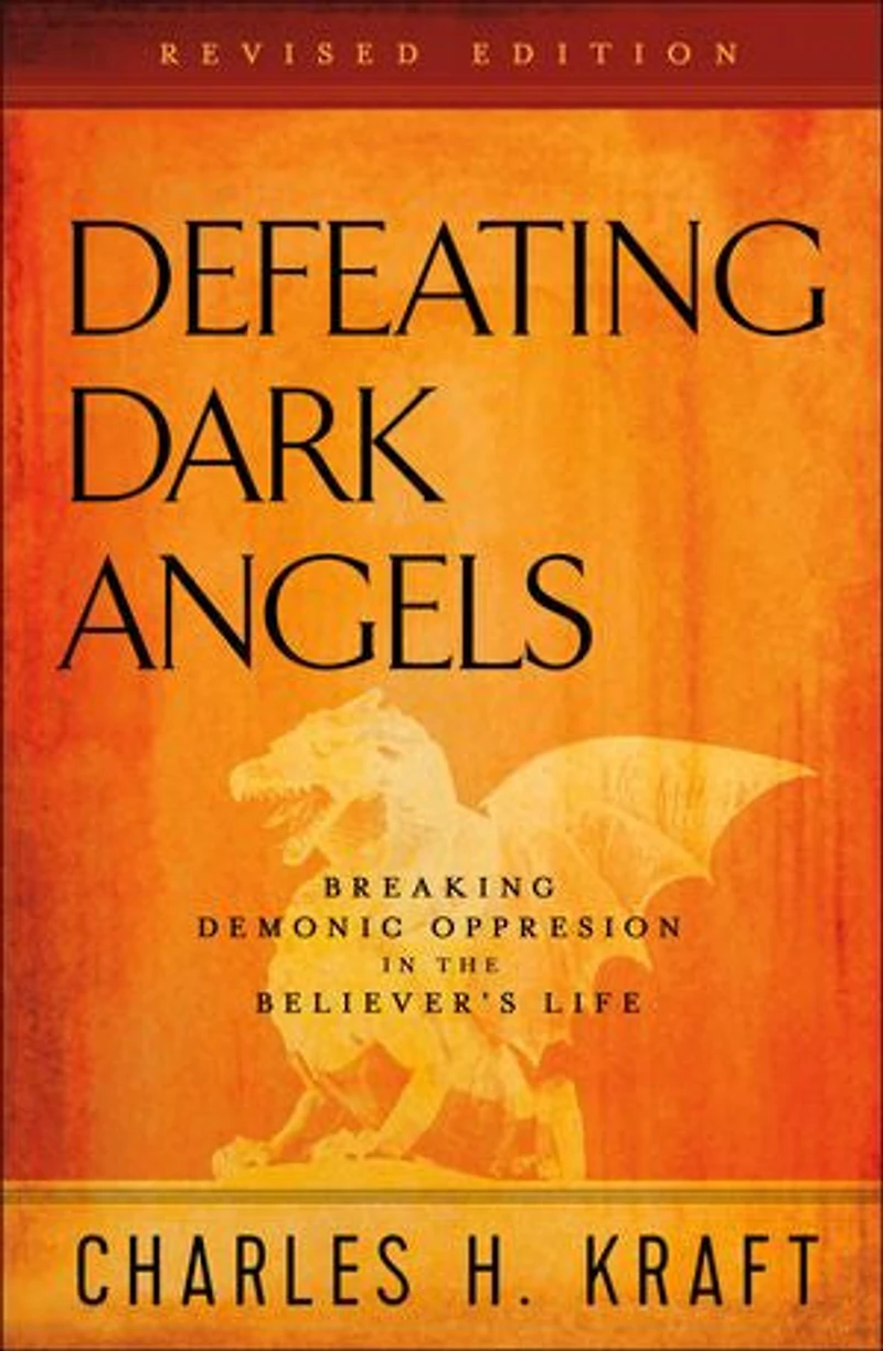 Defeating Dark Angels: Breaking Demonic Oppression the Believer's Life
