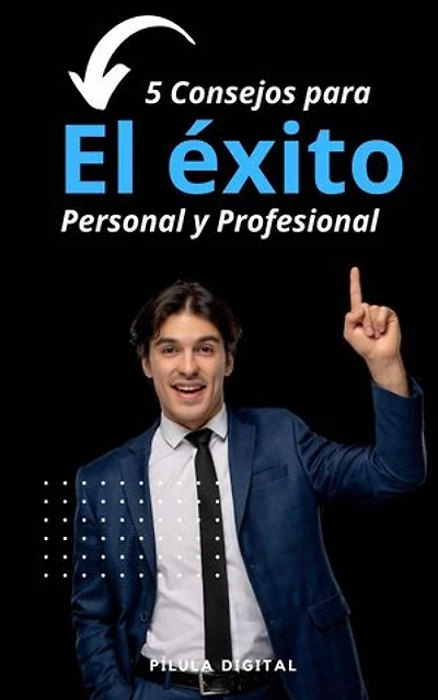 5 Consejos para el éxito personal y profesional