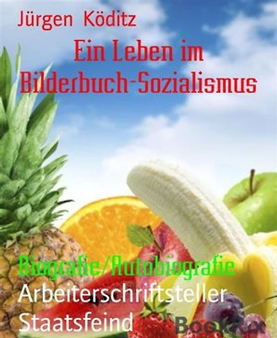 Ein Leben im Bilderbuch-Sozialismus: Arbeiterschriftsteller Staatsfeind