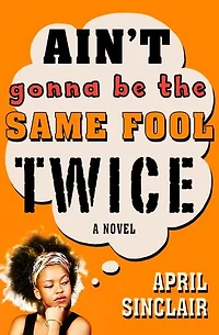 Ain't Gonna Be the Same Fool Twice: A Novel