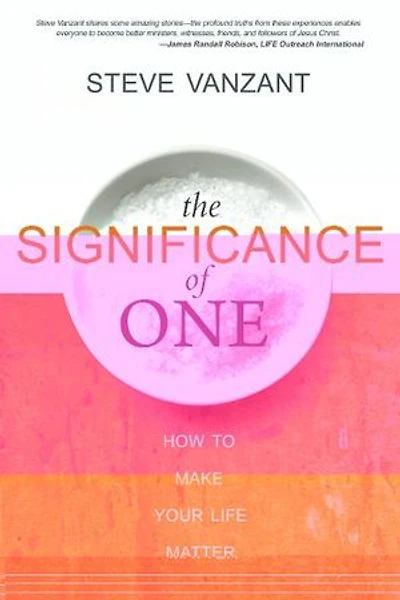 The Significance of One: How to Make Your Life Matter
