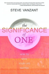 The Significance of One: How to Make Your Life Matter