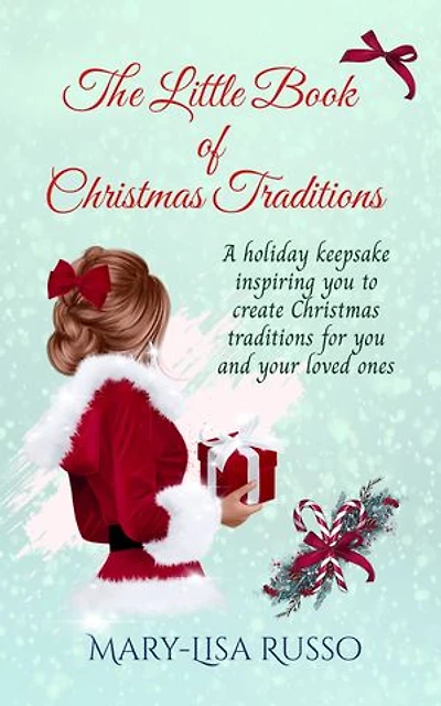 The Little Book Of Christmas Traditions: A holiday keepsake inspiring you to create Christmas traditions for you and your loved ones